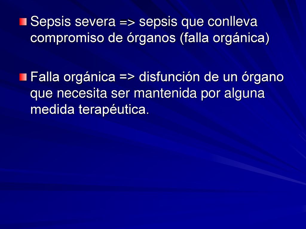 Sepsis severa => sepsis que conlleva compromiso de órganos (falla orgánica)