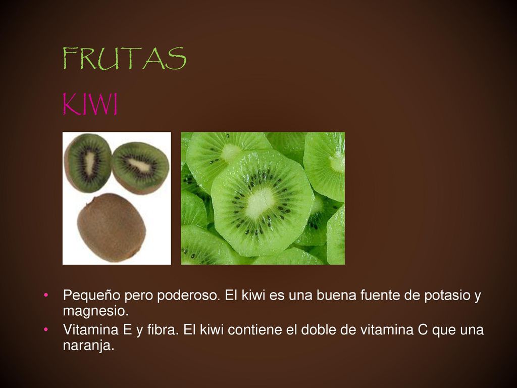 FRUTAS KIWI. Pequeño pero poderoso. El kiwi es una buena fuente de potasio y magnesio.