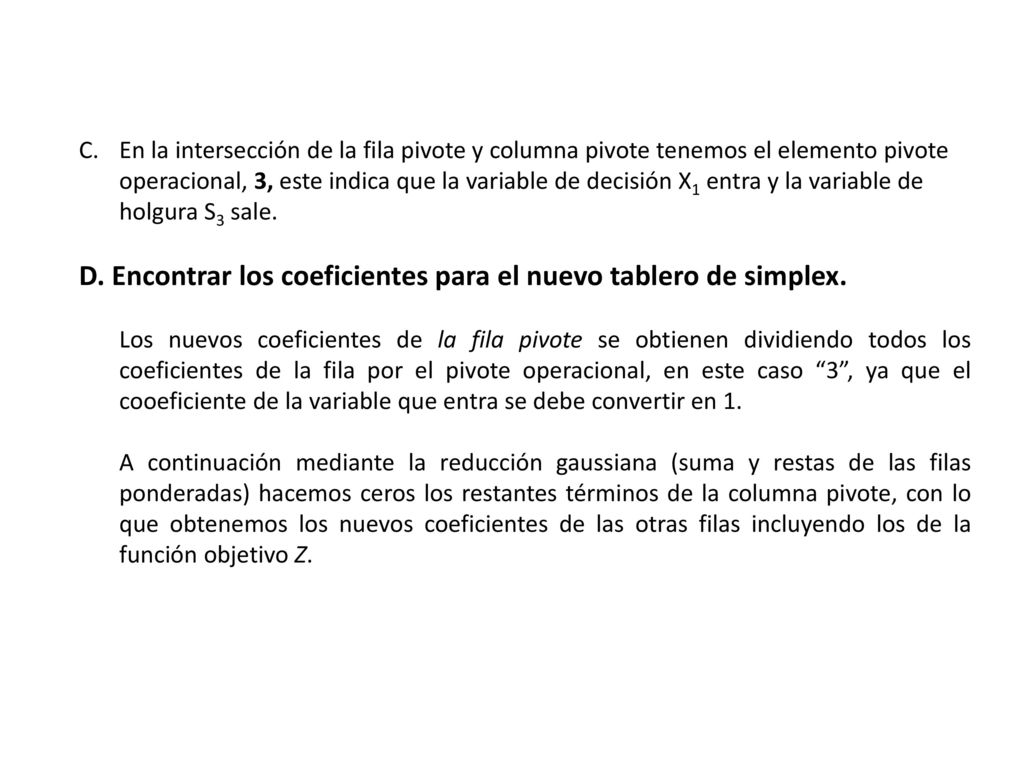 D. Encontrar los coeficientes para el nuevo tablero de simplex.