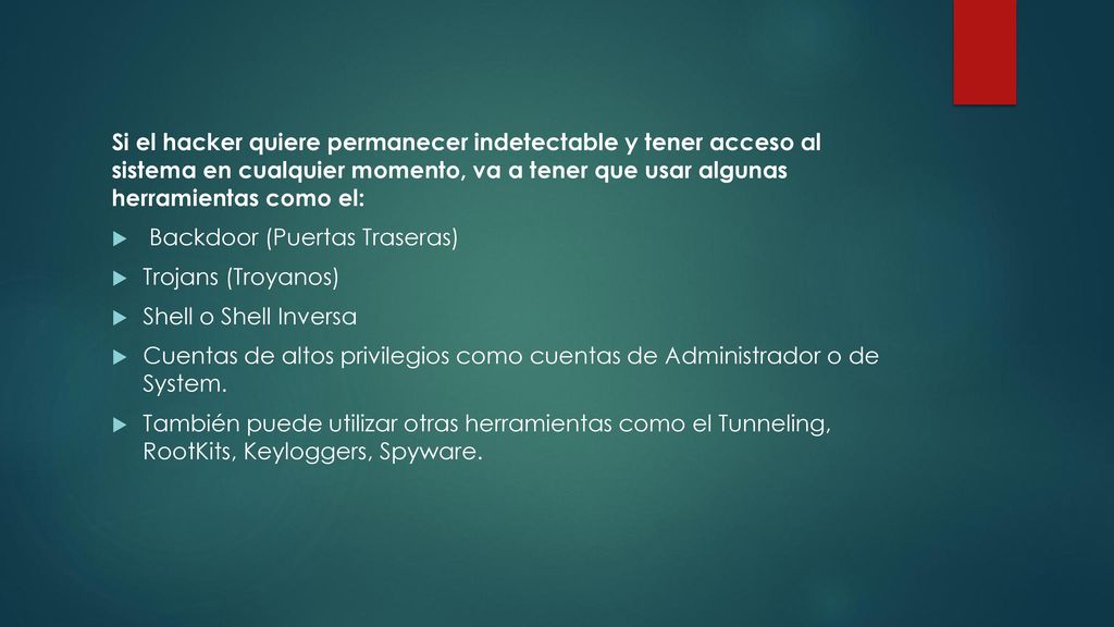 Si el hacker quiere permanecer indetectable y tener acceso al sistema en cualquier momento, va a tener que usar algunas herramientas como el: