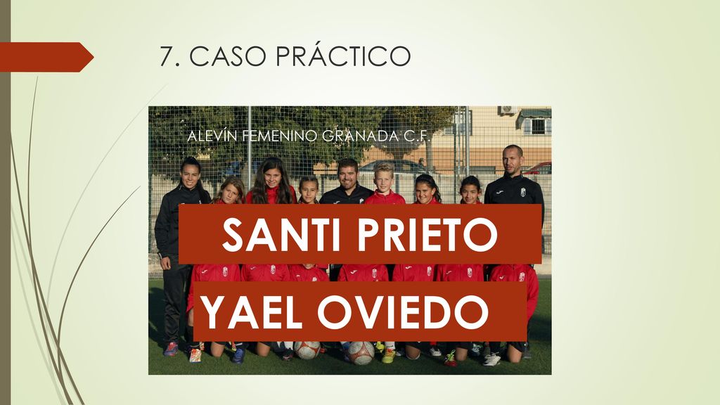 7. CASO PRÁCTICO ALEVÍN FEMENINO GRANADA C.F. SANTI PRIETO YAEL OVIEDO