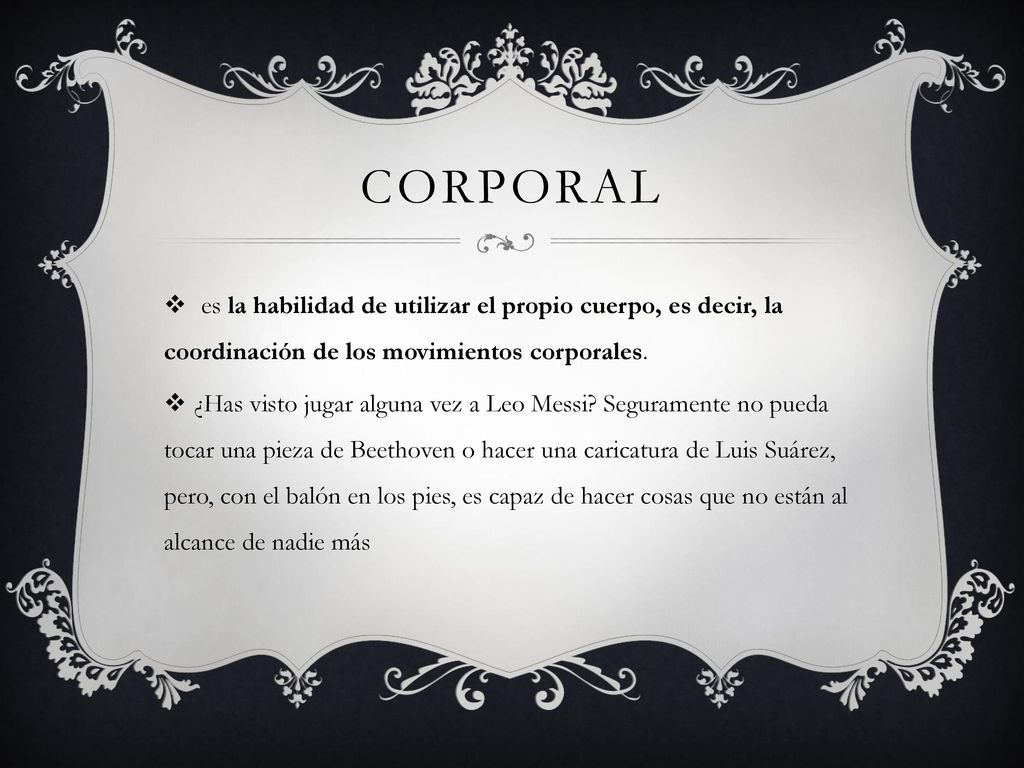 corporal es la habilidad de utilizar el propio cuerpo, es decir, la coordinación de los movimientos corporales.