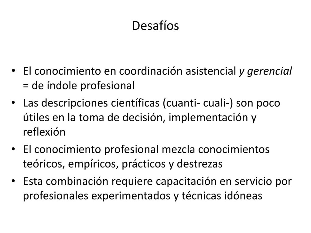 Desafíos El conocimiento en coordinación asistencial y gerencial = de índole profesional.