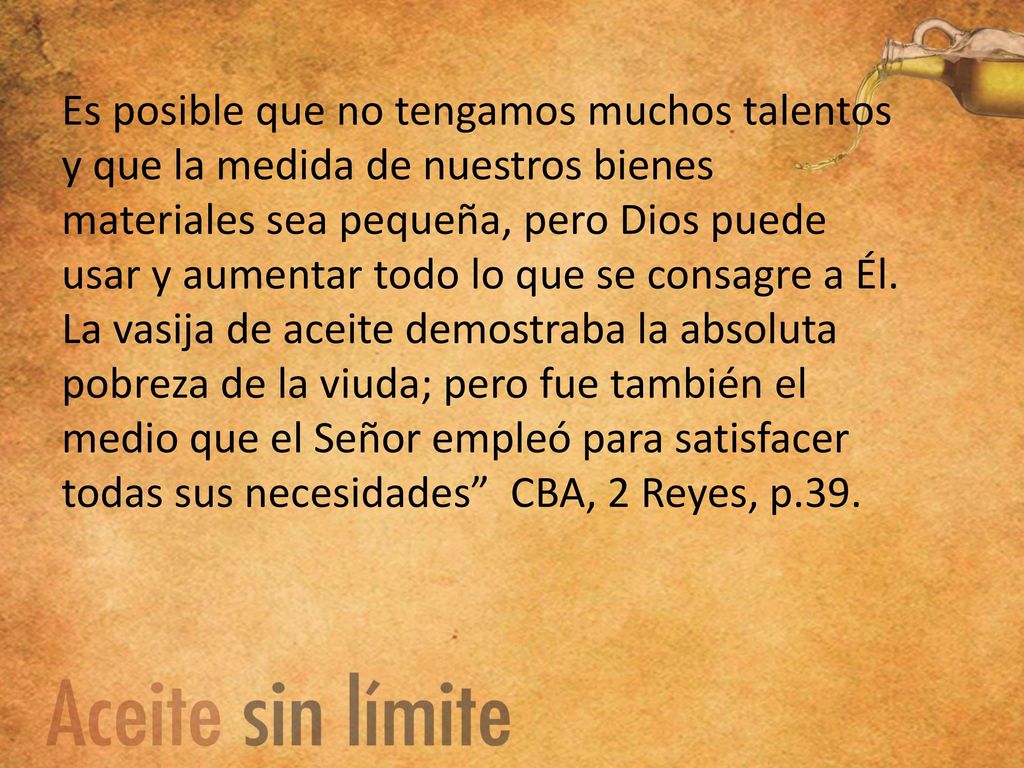 Es posible que no tengamos muchos talentos y que la medida de nuestros bienes materiales sea pequeña, pero Dios puede usar y aumentar todo lo que se consagre a Él.