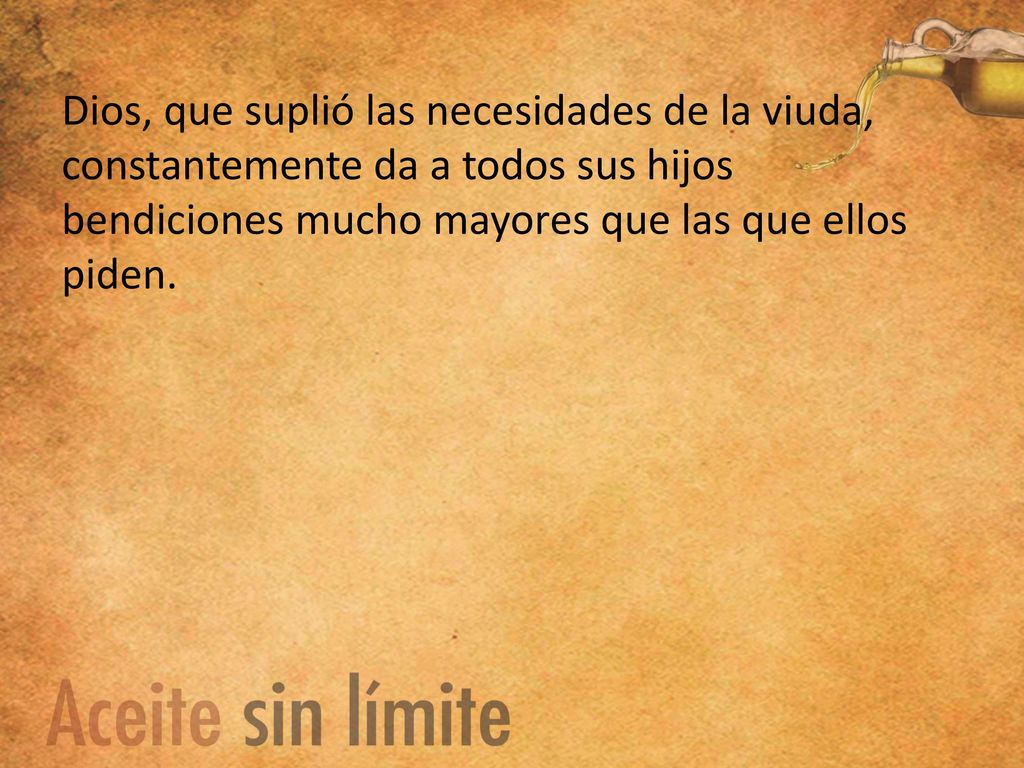 Dios, que suplió las necesidades de la viuda, constantemente da a todos sus hijos bendiciones mucho mayores que las que ellos piden.