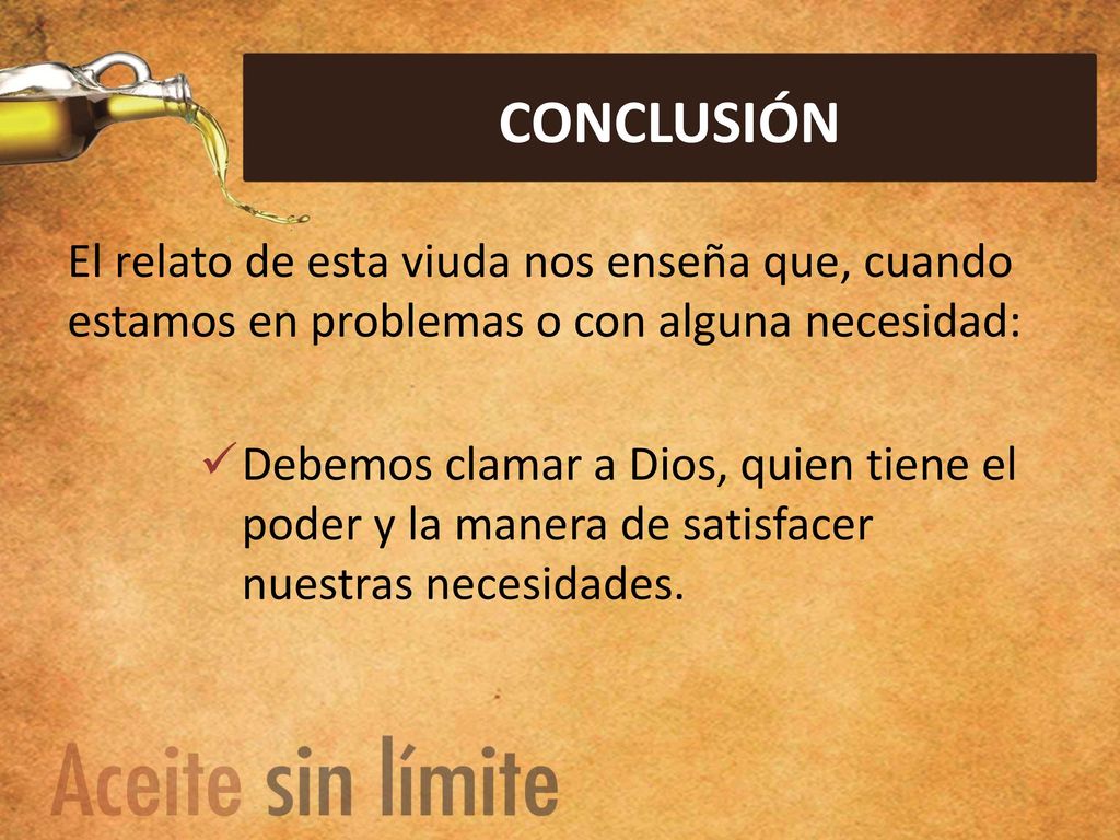 CONCLUSIÓN El relato de esta viuda nos enseña que, cuando estamos en problemas o con alguna necesidad: