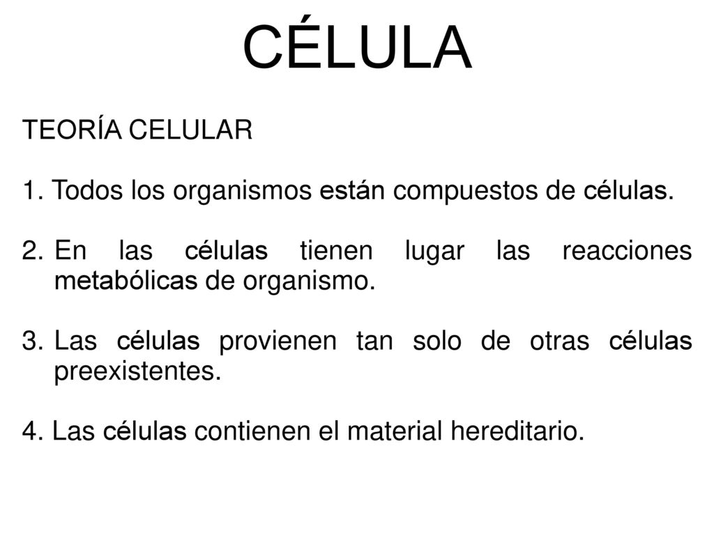 CÉLULA TEORÍA CELULAR. 1. Todos los organismos están compuestos de células. 2. En las células tienen lugar las reacciones metabólicas de organismo.
