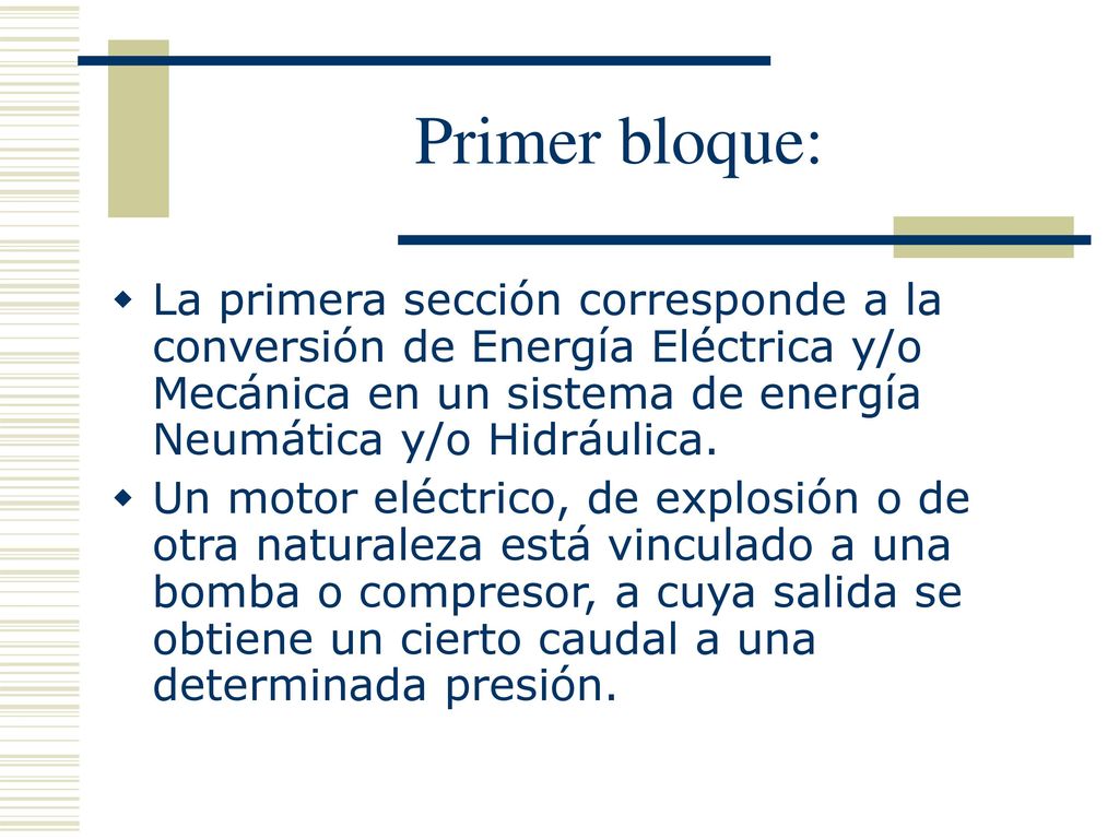 Primer bloque: La primera sección corresponde a la conversión de Energía Eléctrica y/o Mecánica en un sistema de energía Neumática y/o Hidráulica.