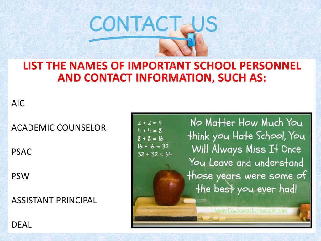 LIST THE NAMES OF IMPORTANT SCHOOL PERSONNEL AND CONTACT INFORMATION, SUCH AS: AIC. ACADEMIC COUNSELOR.