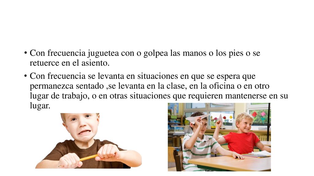 Con frecuencia juguetea con o golpea las manos o los pies o se retuerce en el asiento.