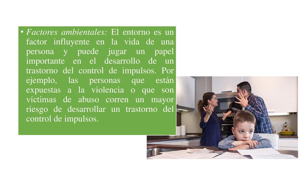 Factores ambientales: El entorno es un factor influyente en la vida de una persona y puede jugar un papel importante en el desarrollo de un trastorno del control de impulsos.