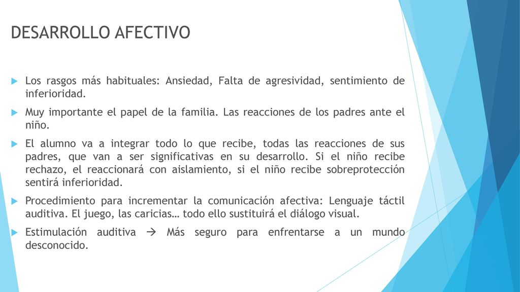 DESARROLLO AFECTIVO Los rasgos más habituales: Ansiedad, Falta de agresividad, sentimiento de inferioridad.