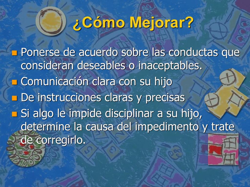 ¿Cómo Mejorar Ponerse de acuerdo sobre las conductas que consideran deseables o inaceptables. Comunicación clara con su hijo.