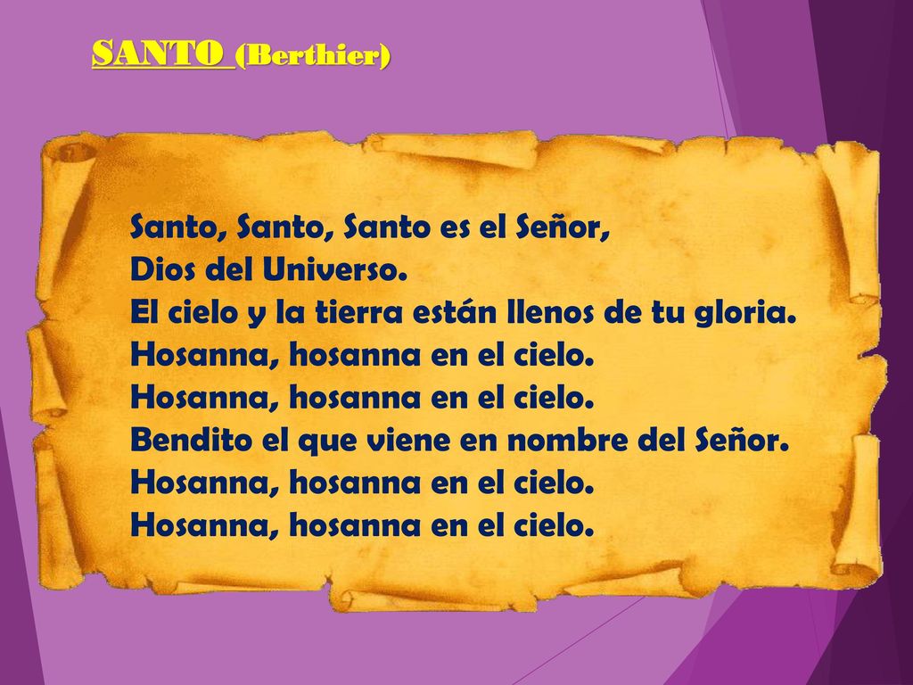 SANTO (Berthier) Santo, Santo, Santo es el Señor, Dios del Universo. El cielo y la tierra están llenos de tu gloria.
