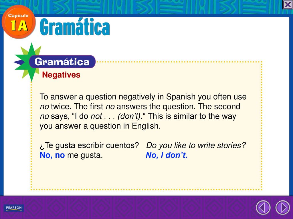 Negatives To answer a question negatively in Spanish you often use. no twice. The first no answers the question. The second.