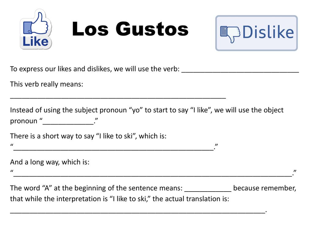 Los Gustos To express our likes and dislikes, we will use the verb: ______________________________.