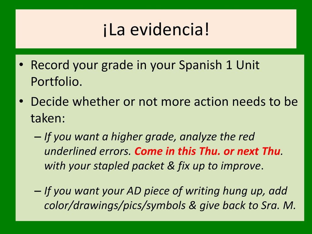 ¡La evidencia! Record your grade in your Spanish 1 Unit Portfolio.