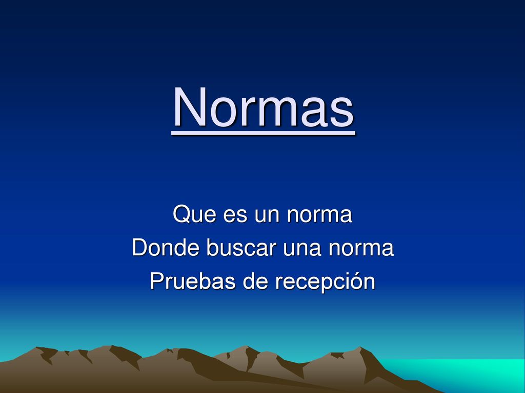 Que es un norma Donde buscar una norma Pruebas de recepción