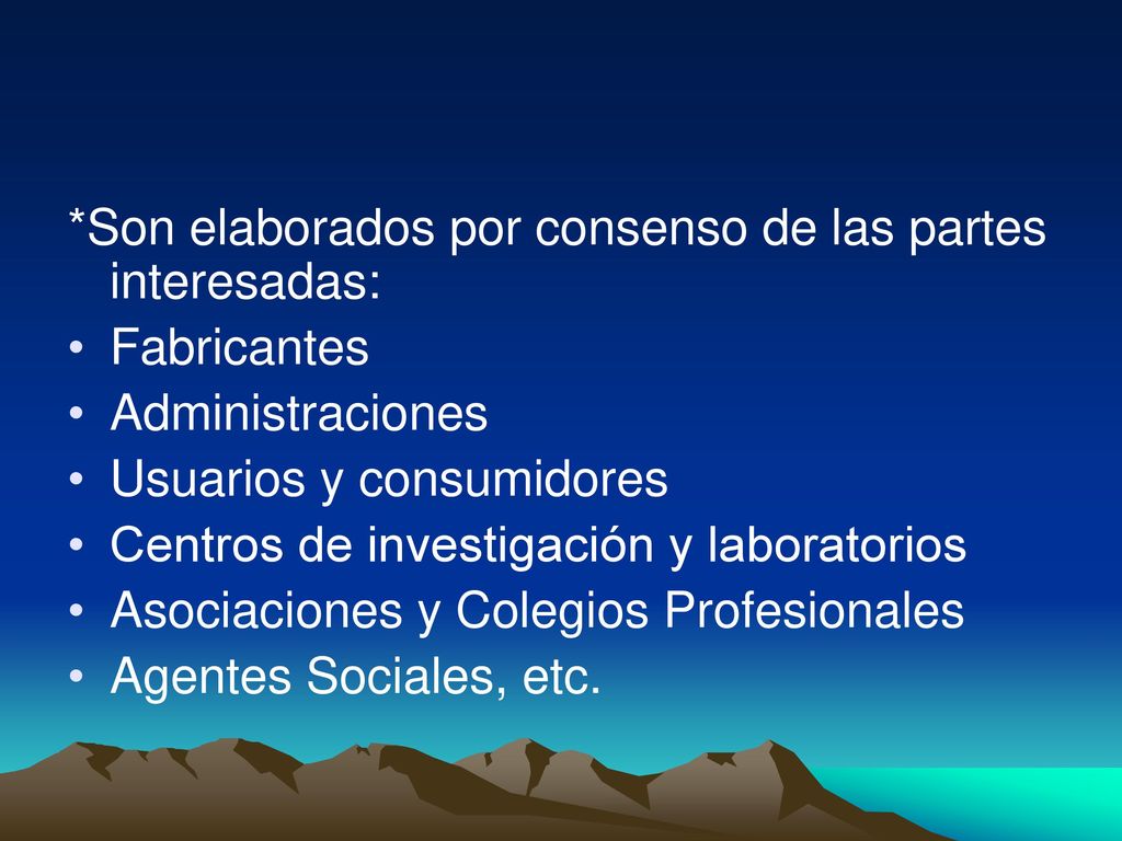 *Son elaborados por consenso de las partes interesadas: