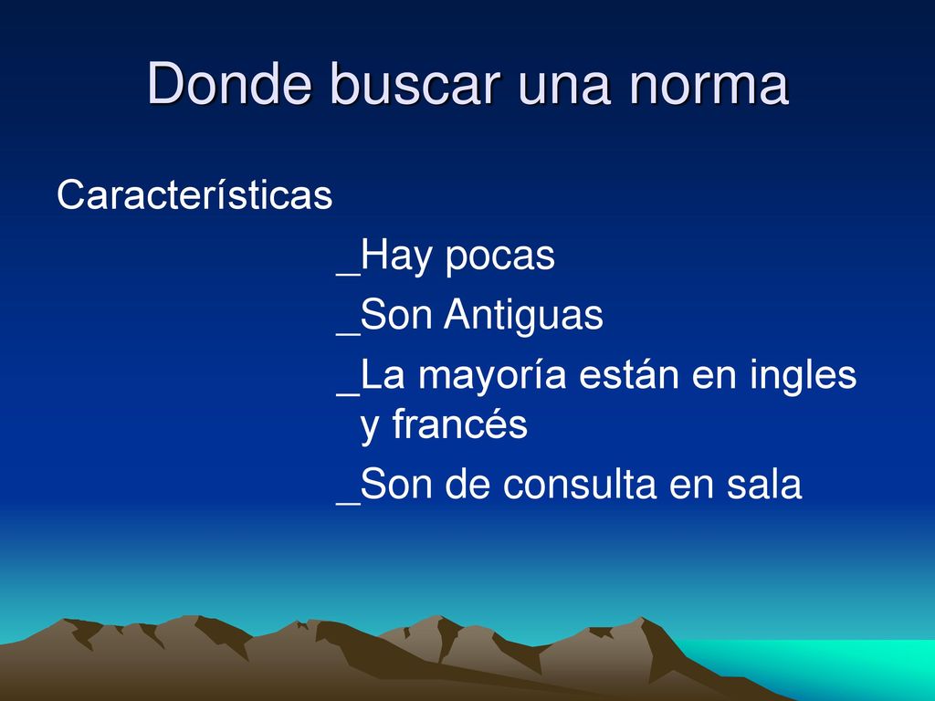Donde buscar una norma Características _Hay pocas _Son Antiguas