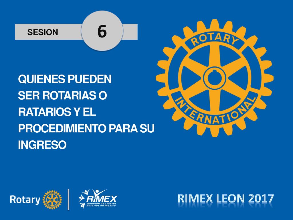 6 RIMEX LEON 2017 SESION QUIENES PUEDEN SER ROTARIAS O RATARIOS Y EL