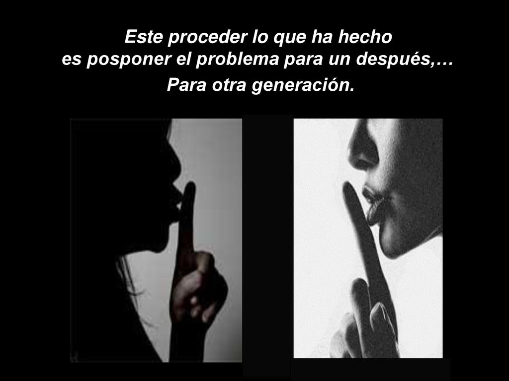 Este proceder lo que ha hecho es posponer el problema para un después,…