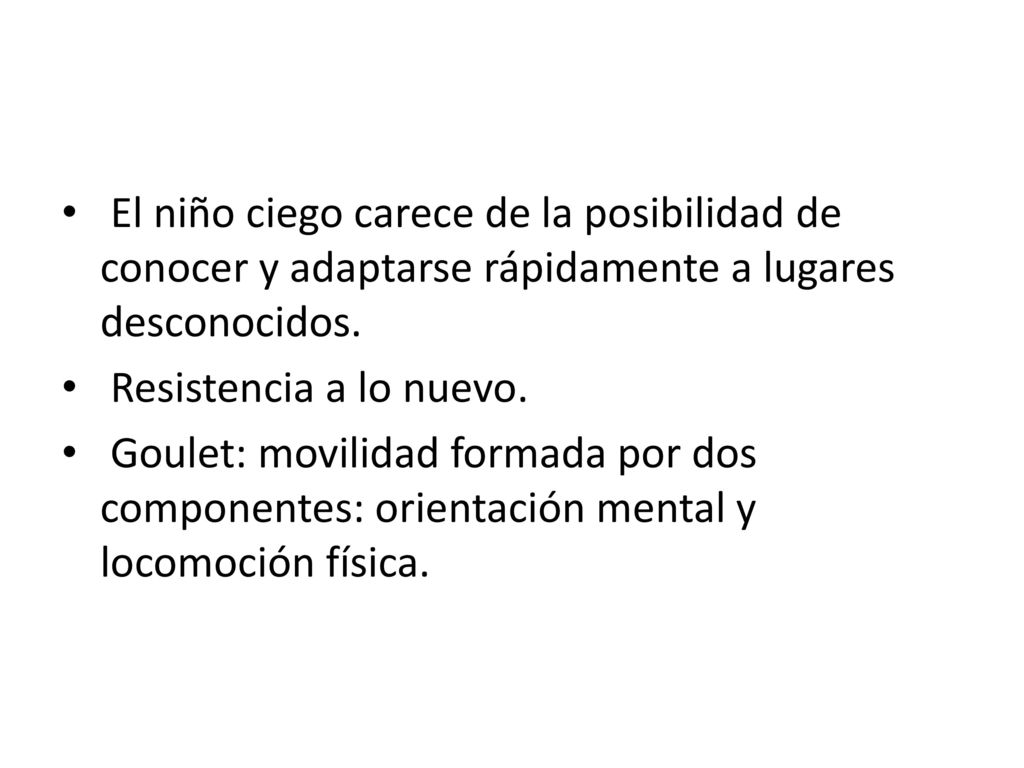 El niño ciego carece de la posibilidad de conocer y adaptarse rápidamente a lugares desconocidos.