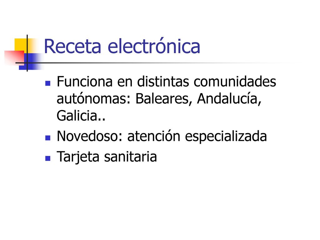 Receta electrónica Funciona en distintas comunidades autónomas: Baleares, Andalucía, Galicia.. Novedoso: atención especializada.
