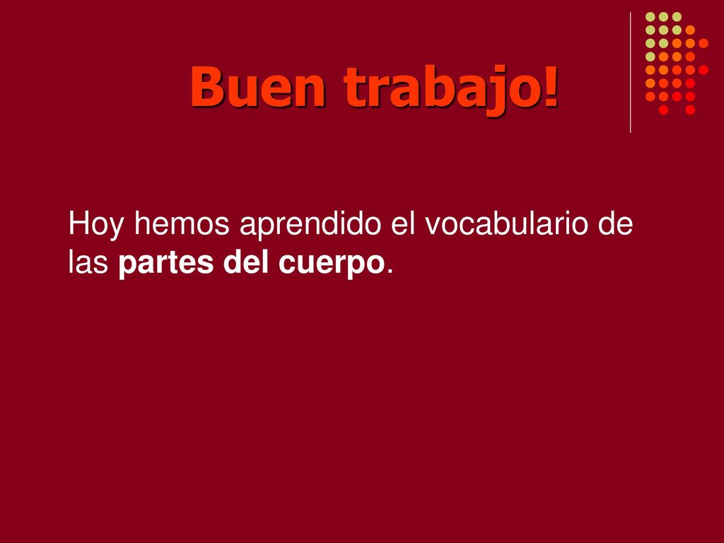 Buen trabajo! Hoy hemos aprendido el vocabulario de las partes del cuerpo.