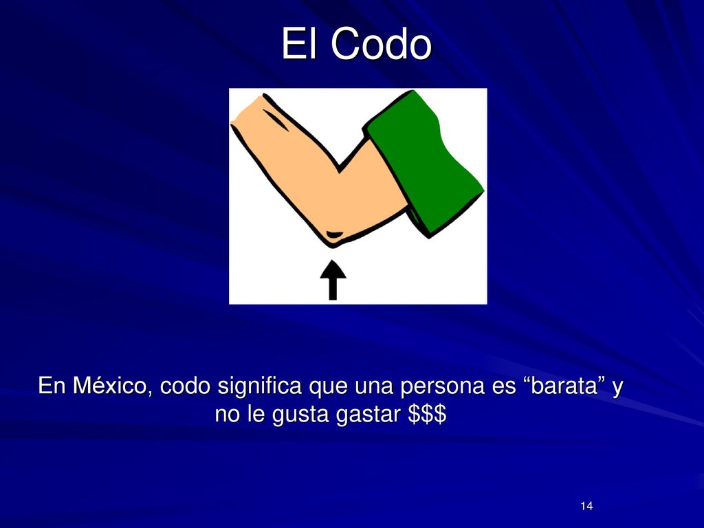 El Codo En México, codo significa que una persona es barata y no le gusta gastar $$$ 14