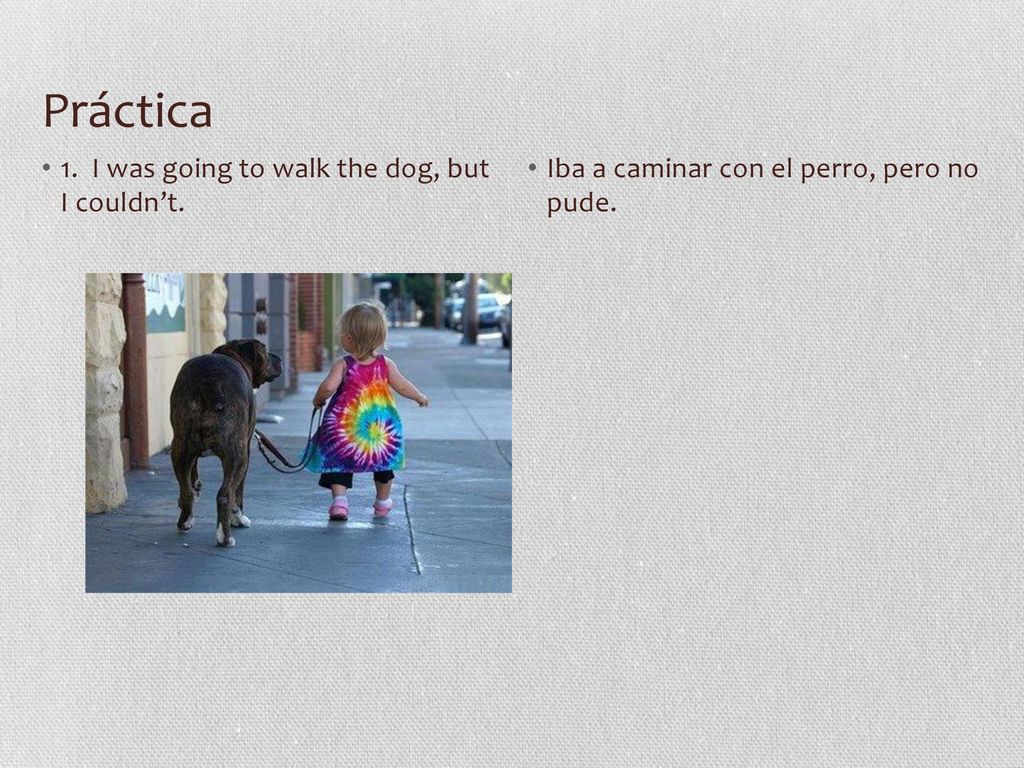 Práctica 1. I was going to walk the dog, but I couldn’t.