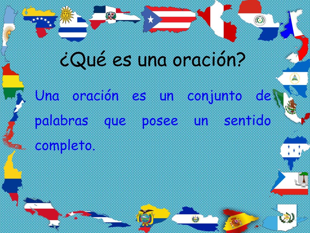 Una oración es un conjunto de palabras que posee un sentido completo.