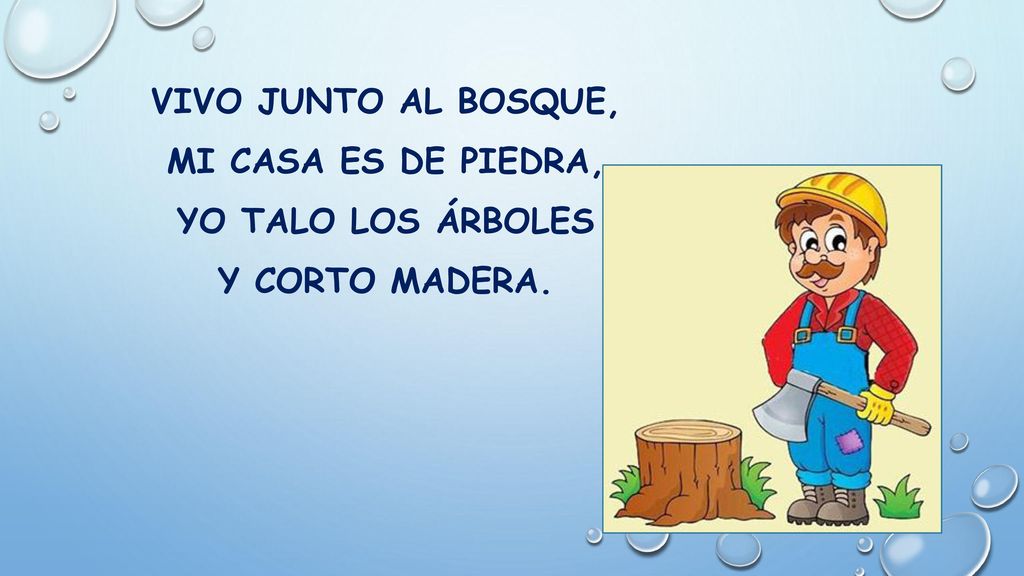 VIVO JUNTO AL BOSQUE, MI CASA ES DE PIEDRA, YO TALO LOS ÁRBOLES Y CORTO MADERA.