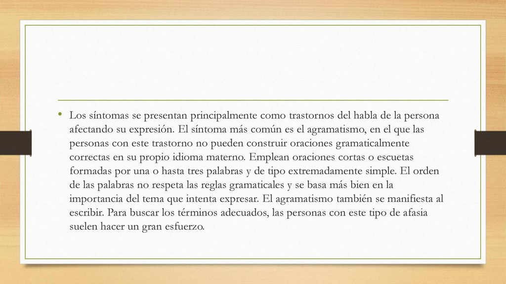 Los síntomas se presentan principalmente como trastornos del habla de la persona afectando su expresión.