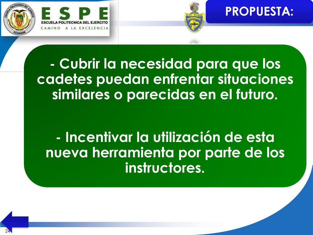 PROPUESTA: - Cubrir la necesidad para que los cadetes puedan enfrentar situaciones similares o parecidas en el futuro.