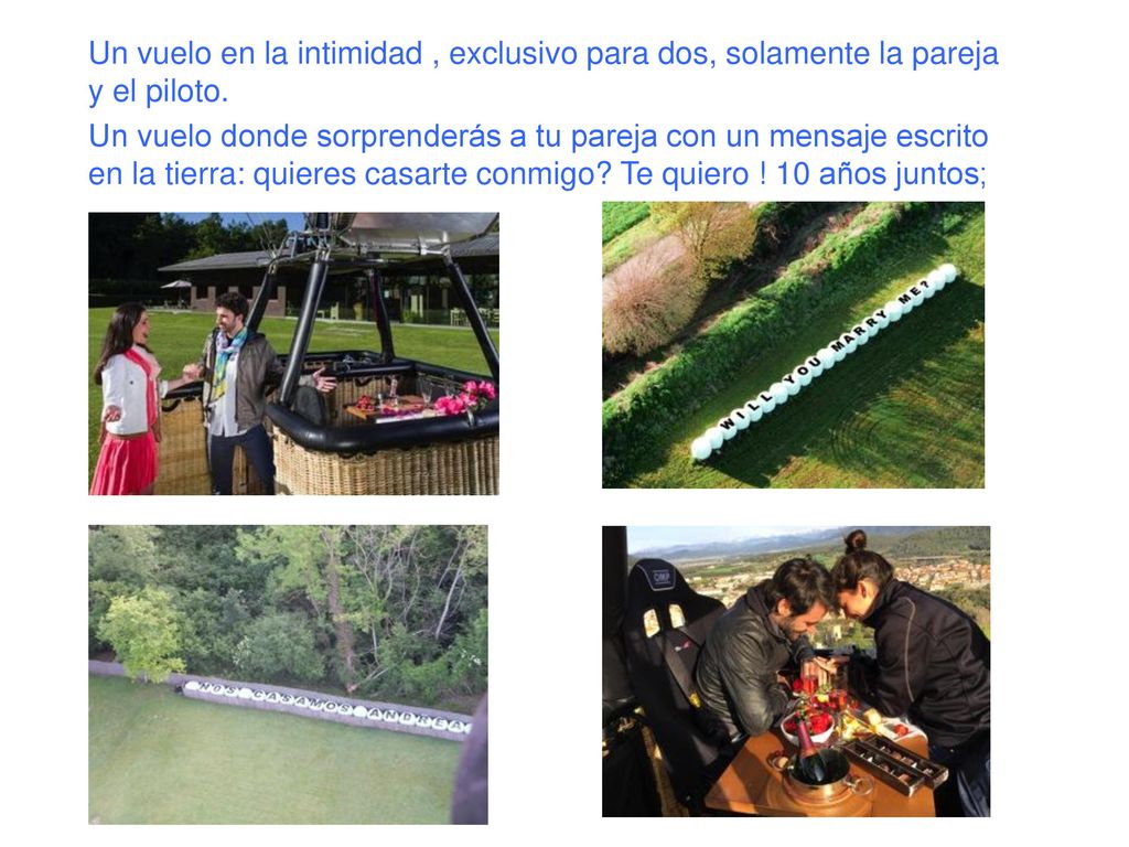 Un vuelo en la intimidad , exclusivo para dos, solamente la pareja y el piloto.