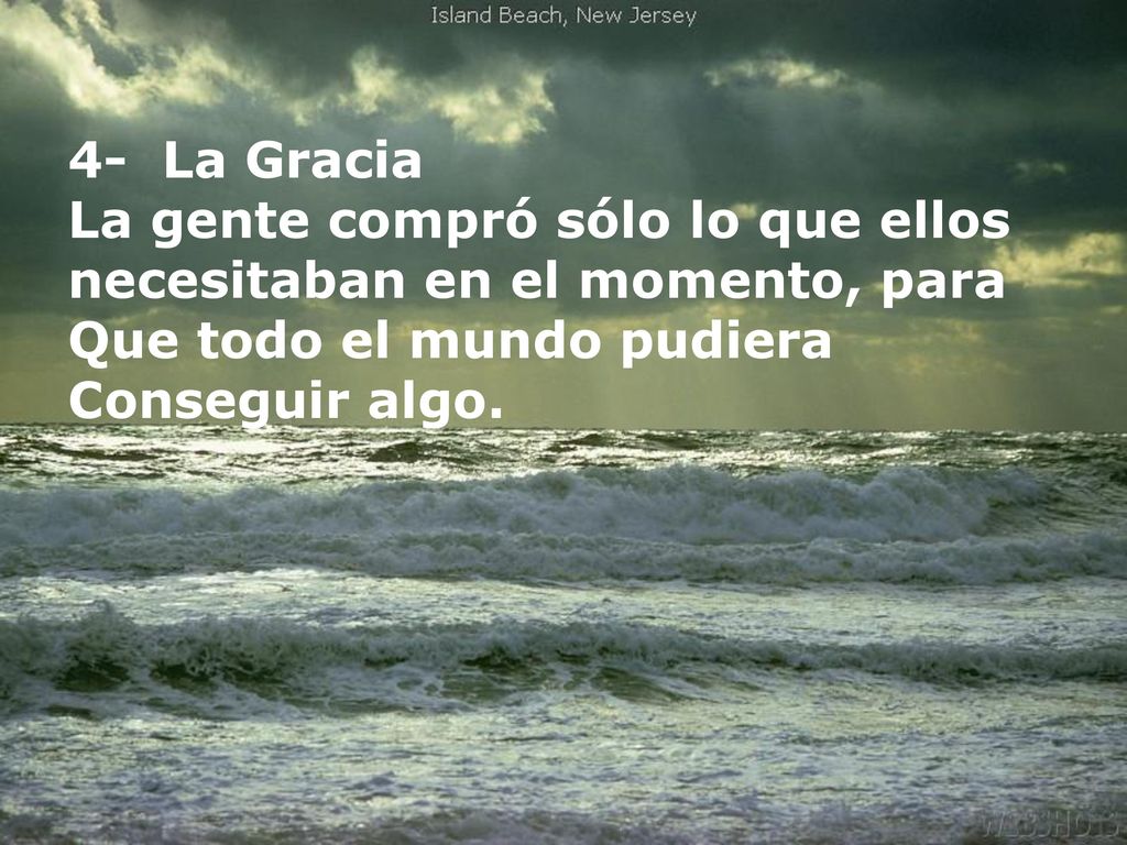 4- La Gracia La gente compró sólo lo que ellos necesitaban en el momento, para. Que todo el mundo pudiera.