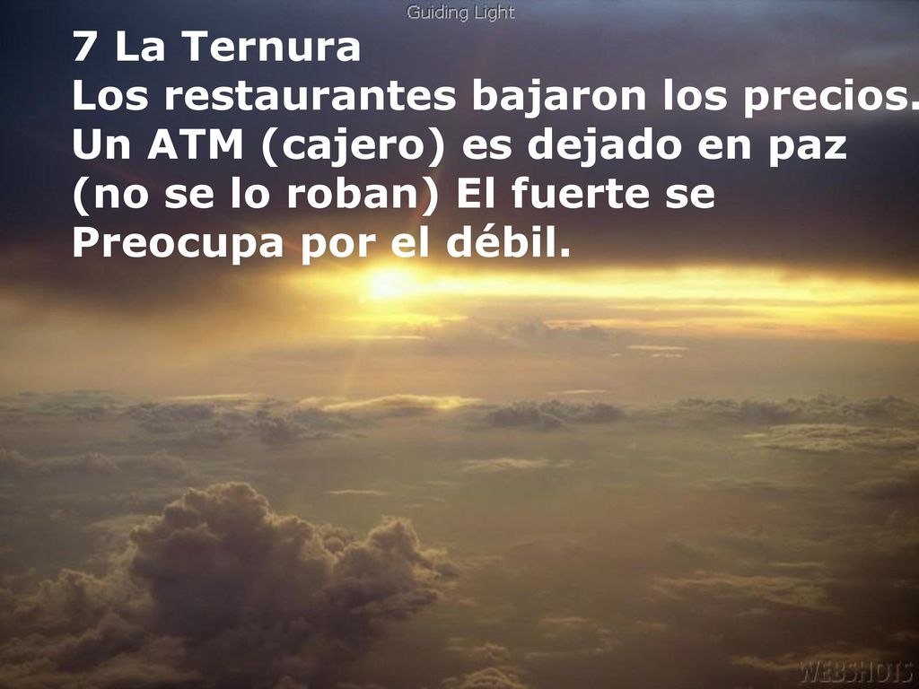 7 La Ternura Los restaurantes bajaron los precios. Un ATM (cajero) es dejado en paz. (no se lo roban) El fuerte se.