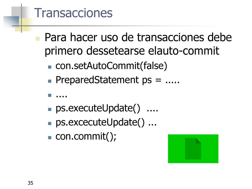 Transacciones Para hacer uso de transacciones debe primero dessetearse elauto-commit. con.setAutoCommit(false)
