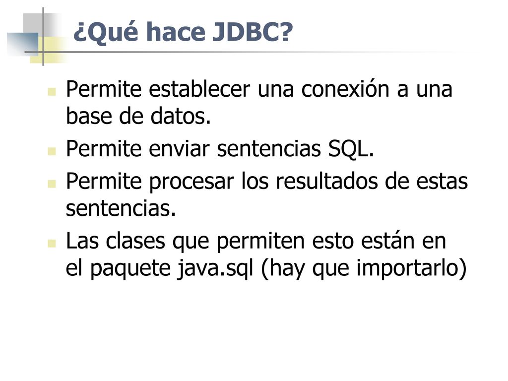 ¿Qué hace JDBC Permite establecer una conexión a una base de datos.