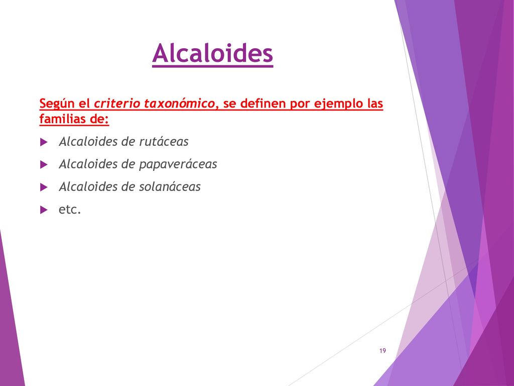 Alcaloides Según el criterio taxonómico, se definen por ejemplo las familias de: Alcaloides de rutáceas.