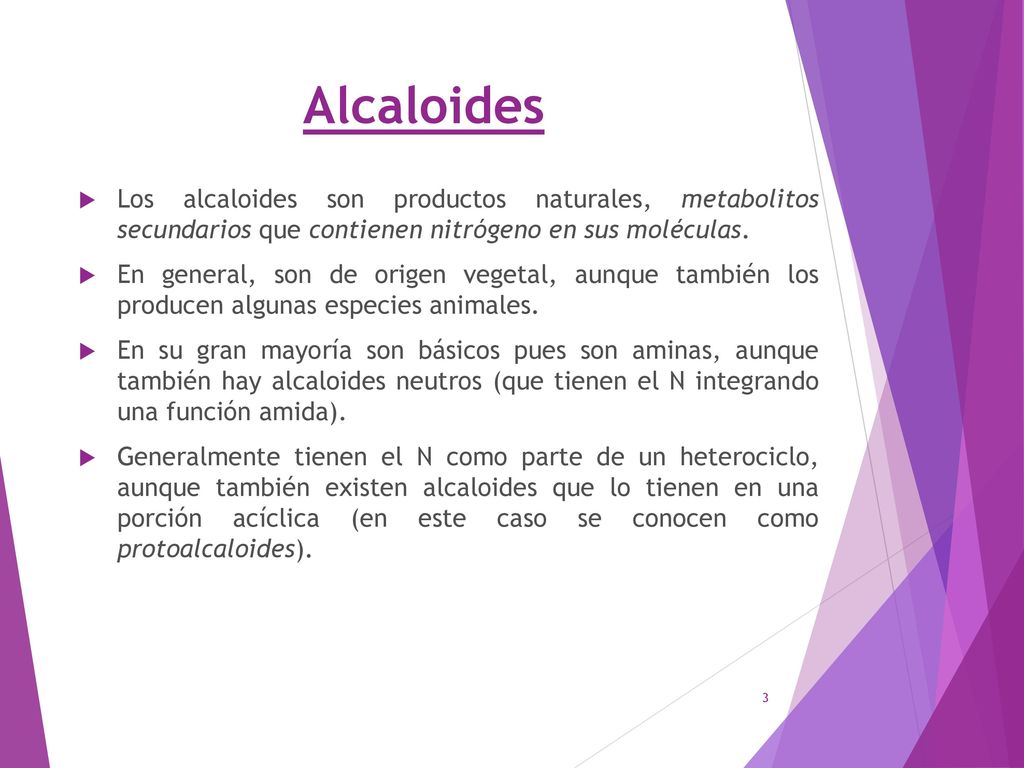 Alcaloides Los alcaloides son productos naturales, metabolitos secundarios que contienen nitrógeno en sus moléculas.