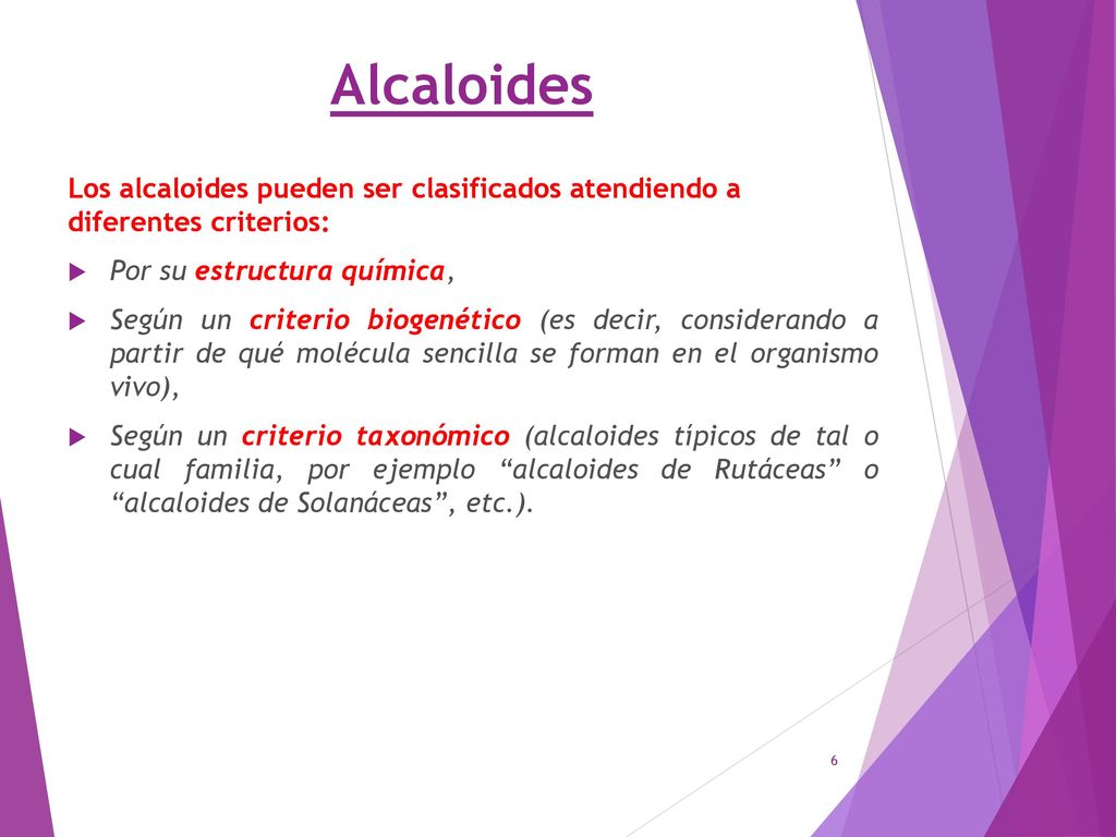 Alcaloides Los alcaloides pueden ser clasificados atendiendo a diferentes criterios: Por su estructura química,