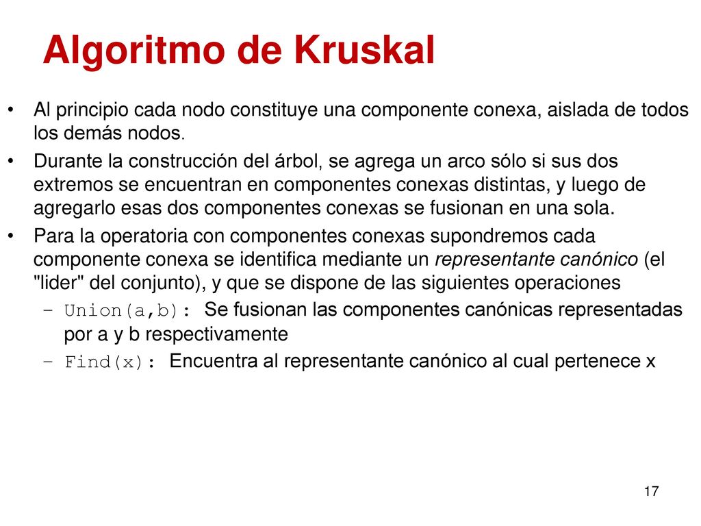 Algoritmo de Kruskal Al principio cada nodo constituye una componente conexa, aislada de todos los demás nodos.