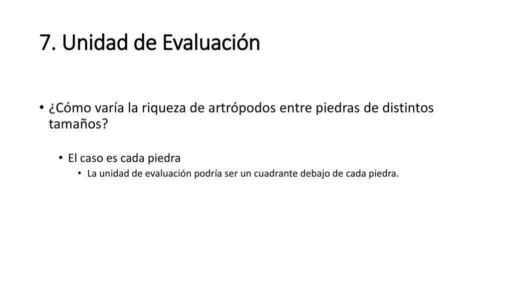 7. Unidad de Evaluación ¿Cómo varía la riqueza de artrópodos entre piedras de distintos tamaños El caso es cada piedra.