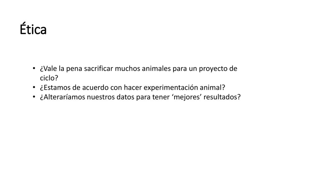 Ética ¿Vale la pena sacrificar muchos animales para un proyecto de ciclo ¿Estamos de acuerdo con hacer experimentación animal