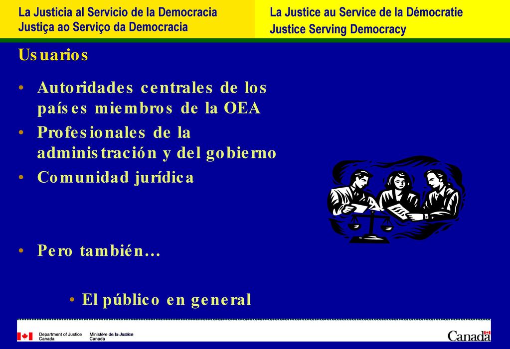 Usuarios Autoridades centrales de los países miembros de la OEA. Profesionales de la administración y del gobierno.