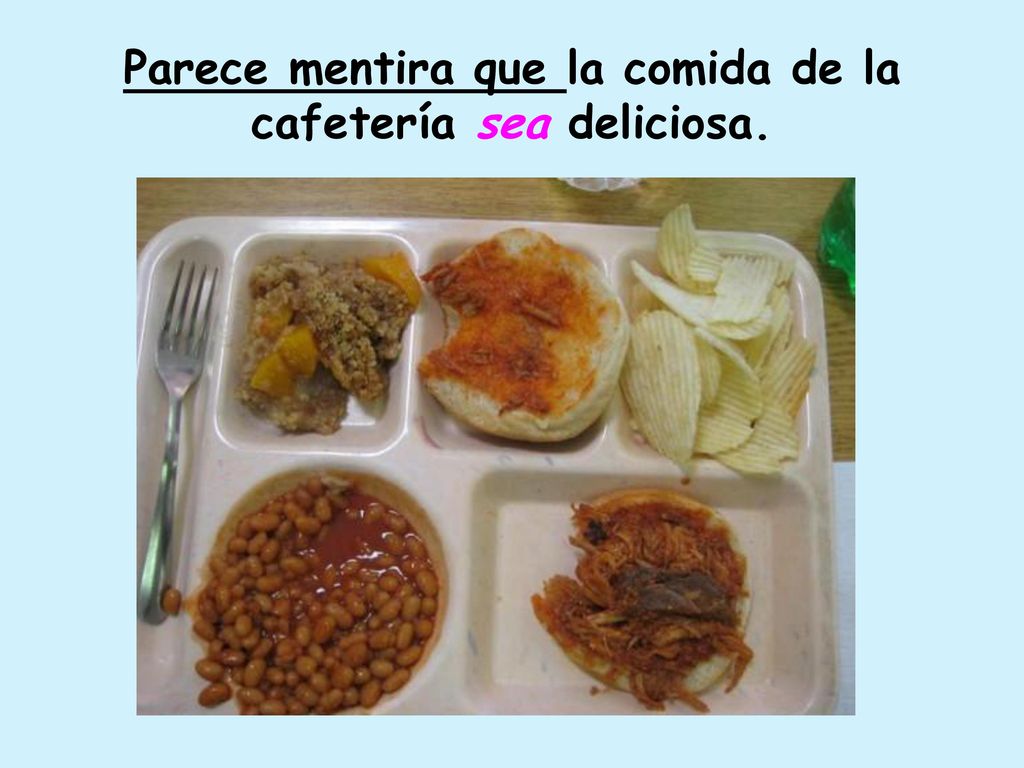 Parece mentira que la comida de la cafetería sea deliciosa.