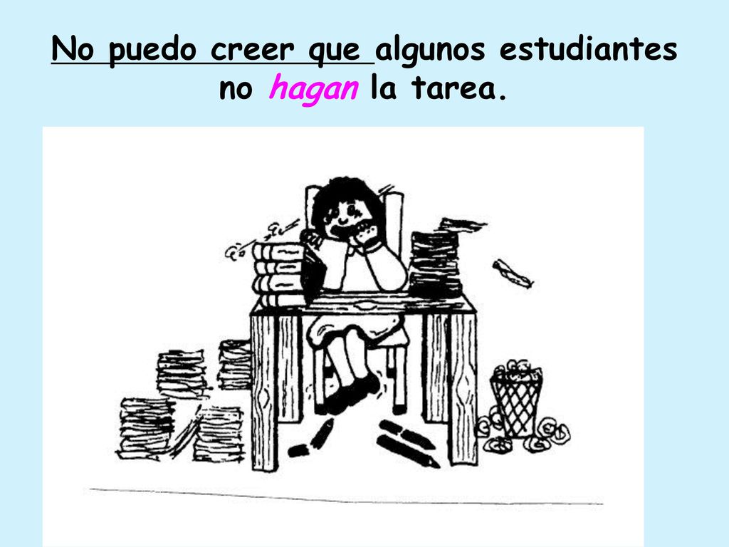 No puedo creer que algunos estudiantes no hagan la tarea.