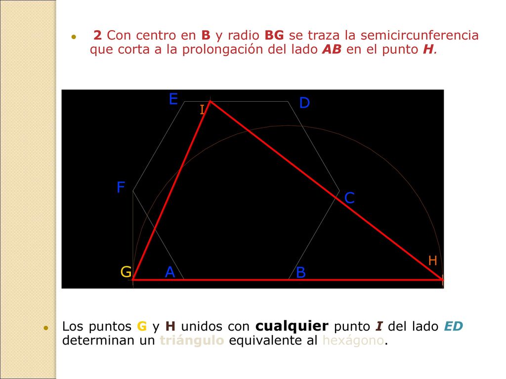 2 Con centro en B y radio BG se traza la semicircunferencia que corta a la prolongación del lado AB en el punto H.